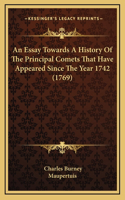 An Essay Towards A History Of The Principal Comets That Have Appeared Since The Year 1742 (1769)
