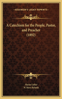 A Catechism for the People, Pastor, and Preacher (1892)