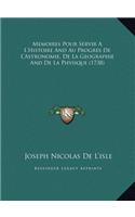 Memoires Pour Servir A L'Histoire And Au Progres De L'Astronomie, De La Geographie And De La Physique (1738)