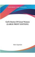 Girl's Stories Of Great Women (LARGE PRINT EDITION)