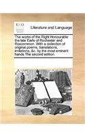 The works of the Right Honourable the late Earls of Rochester and Roscommon. With a collection of original poems, translations, imitations, &c. by the most eminent hands The second edition.