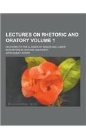 Lectures on Rhetoric and Oratory; Delivered to the Classes of Senior and Junior Sophisters in Harvard University Volume 1: (English)