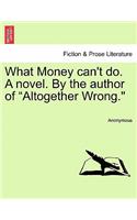 What Money Can't Do. a Novel. by the Author of 