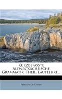 Kurzgefasste Altwestsächsische Grammatik: Theil. Lautlehre...