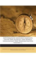 Gottingische Gelehrte Anzeigen, Unter Der Aufsicht Der Konigl. Gesellschaft Der Wissenschaften, Volume 1...