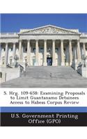 S. Hrg. 109-658: Examining Proposals to Limit Guantanamo Detainees Access to Habeas Corpus Review