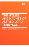 The Homes and Haunts of Alfred Lord Tennyson