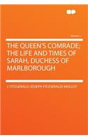 The Queen's Comrade; The Life and Times of Sarah, Duchess of Marlborough Volume 1