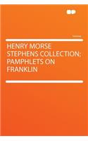 Henry Morse Stephens Collection; Pamphlets on Franklin: (English)