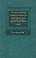 The Works of Dean Swift: Comprising a Tale of a Tub, the Battle of the Books, with Thoughts and Essays on Various Subjects, Together with the Dean's Advice to a Young Lady o
