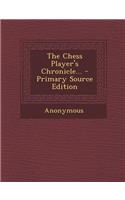 The Chess Player's Chronicle... - Primary Source Edition