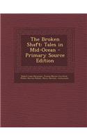 The Broken Shaft: Tales in Mid-Ocean - Primary Source Edition(English)