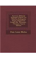 Doctrine Medicale Expliquee D'Apres Les Theories Enseignees Depuis Hippocrate Jusqu'a Mr. Broussais... - Primary Source Edition