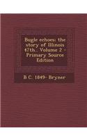 Bugle Echoes; The Story of Illinois 47th.. Volume 2