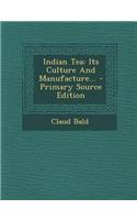 Indian Tea: Its Culture and Manufacture... - Primary Source Edition