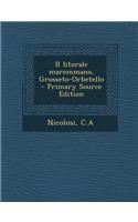 Il Litorale Maremmano, Grosseto-Orbetello - Primary Source Edition