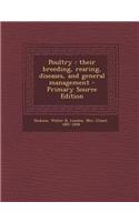 Poultry: Their Breeding, Rearing, Diseases, and General Management - Primary Source Edition