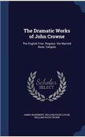 The Dramatic Works of John Crowne
