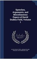 Speeches, Arguments, and Miscellaneous Papers of David Dudley Field, Volume 1