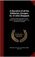 A Narrative of All the Robberies, Escapes, &c. of John Sheppard