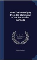 Notes On Sovereignty From the Standpoint of the State and of the World