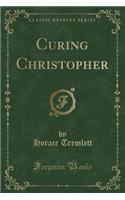 Curing Christopher (Classic Reprint)