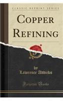 Copper Refining (Classic Reprint)