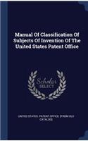 Manual Of Classification Of Subjects Of Invention Of The United States Patent Office