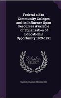 Federal Aid to Community Colleges and Its Influence Upon Resources Available for Equalization of Educational Opportunity 1969-1971