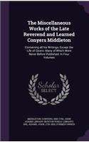 Miscellaneous Works of the Late Reverend and Learned Conyers Middleton