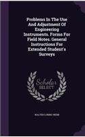 Problems in the Use and Adjustment of Engineering Instruments. Forms for Field Notes. General Instructions for Extended Student's Surveys