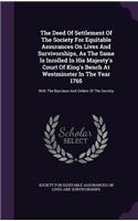 Deed Of Settlement Of The Society For Equitable Assurances On Lives And Survivorships, As The Same Is Inrolled In His Majesty's Court Of King's Bench At Westminster In The Year 1765