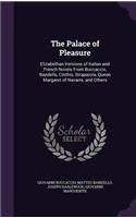 Palace of Pleasure: Elizabethan Versions of Italian and French Novels From Boccaccio, Bandello, Cinthio, Straparola, Queen Margaret of Navarre, and Others