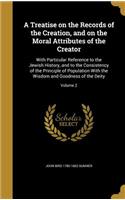 A Treatise on the Records of the Creation, and on the Moral Attributes of the Creator