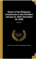 Report of the Philippine Commission to the President January 31, 1900 [-December 20, 1900]; Volume 3