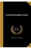 La fin des bourgeois; roman