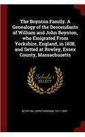 The Boynton Family. A Genealogy of the Descendants of William and John Boynton, who Emigrated From Yorkshire, England, in 1638, and Setted at Rowley, Essex County, Massachusetts