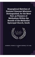 Biographical Sketches of Eminent Itinerant Ministers Distinguished, for the Most Part, as Pioneers of Methodism Within the Bounds of the Methodist Episcopal Church, South