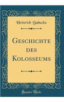 Geschichte Des Kolosseums (Classic Reprint)