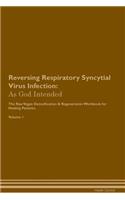 Reversing Respiratory Syncytial Virus Infection: As God Intended the Raw Vegan Plant-Based Detoxification & Regeneration Workbook for Healing Patients. Volume 1