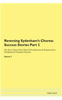 Reversing Sydenham's Chorea: Success Stories Part 2 The Raw Vegan Plant-Based Detoxification & Regeneration Workbook for Healing Patients. Volume 7