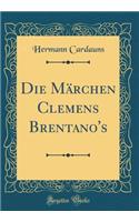 Die MÃ¤rchen Clemens Brentano's (Classic Reprint)