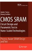 CMOS Sram Circuit Design and Parametric Test in Nano-Scaled Technologies: Process-Aware Sram Design and Test