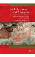 Rock Art, Water, and Ancestors: The semiotic construction of a sacred landscape in the central Andes (1800 BCE - CE 1820)