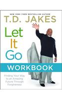 Let It Go Workbook: Finding Your Way to an Amazing Future Through Forgiveness