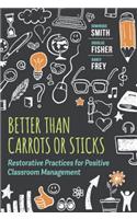 Better Than Carrots or Sticks: Restorative Practices for Positive Classroom Management(English)