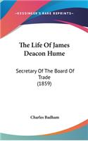 The Life Of James Deacon Hume: Secretary Of The Board Of Trade (1859)