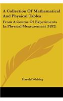A Collection Of Mathematical And Physical Tables: From A Course Of Experiments In Physical Measurement (1892)