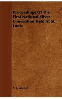 Proceedings Of The First National Silver Convention Held At St. Louis
