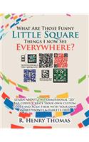 What Are Those Funny Little Square Things I now See Everywhere?